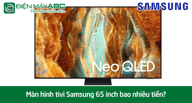 Màn hình tivi Samsung 65 inch bao nhiêu tiền? Model nào giá rẻ nhất năm 2025?