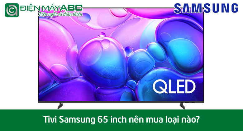 Tivi Samsung 65 inch nên mua loại nào? Top 5 tivi nên mua nhất 2025