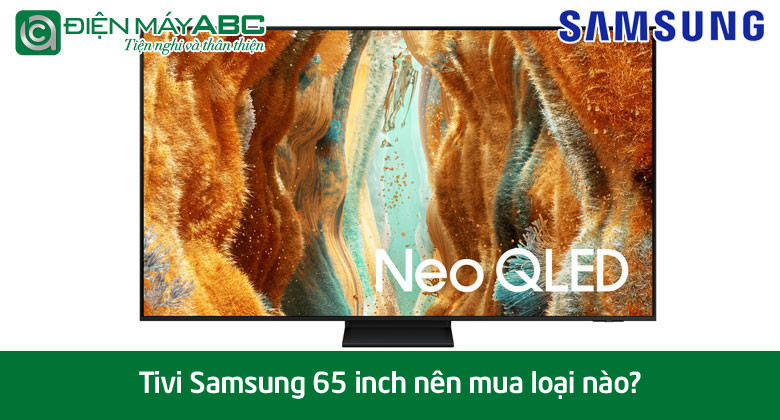 Tivi Samsung 65 inch nên mua loại nào? Top 5 tivi nên mua nhất 2025