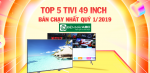 Top 5 Tivi 49 inch bán chạy nhất quý 1/2019 tại Điện Máy ABC