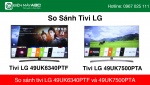 So sánh tivi LG 49 inch 4K 49UK6340PTF và 49UK7500PTA mới 2019