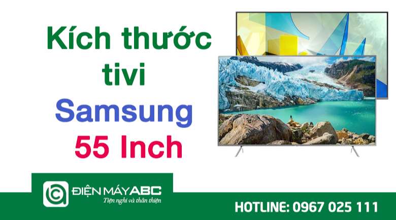 Cập nhật kích thước tivi Samsung 55 inch mới nhất